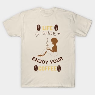 Life is short enjoy your coffee T-Shirt